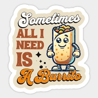 Sometimes All I Need is a Burrito - Vintage Burrito Mascot Sticker